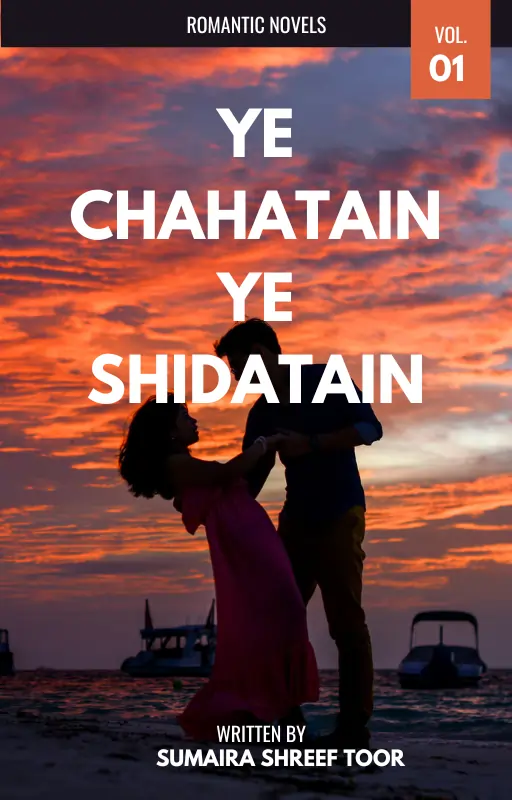Ye Chahatain Ye shidatain by sumaira sharif toor Romantic Novel 9 ye chahatain ye shidatain